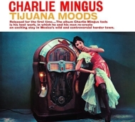 Charles Mingus/Tijuana Moods - Remaster