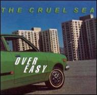 Cruel Sea/Over Easy