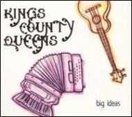 Kings County Queens/Big Ideas