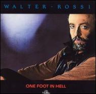 Walter Rossi/One Foot In Hell