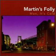 Martins Folly/Man Its Cold