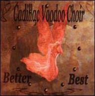 Cadillac Voodoo Choir/Better Best