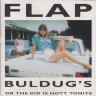 Flap/Buldugs Or The Kid Is Hott Tonite