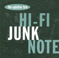 Splatter Trio/Hi Fi Junk Note
