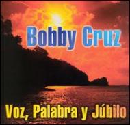 Bobby Cruz/Voz Palabra Y Jubilo