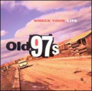 Old 97s/Wreck Your Life