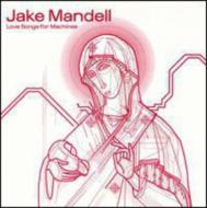 Jake Mandell/Love Songs For Machines