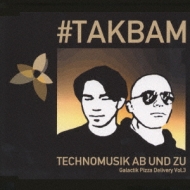 Takbam/Technomusik Ab Und Zu - Galactik Pizza Delivery Vol.3