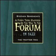 Stephen Sondheim's Trotter Trio/Funny Thing Happened On The Way To The Forum .In Jazz