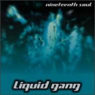 Liquid Gang/Nineteenth Soul