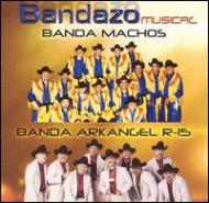 Banda Arkangel R 15 / Banda Macho/Bandazo Musical