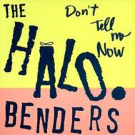 Halo Benders/Don't Tell Me Now