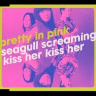 SEAGULL SCREAMING KISS HER KISS HER/Pretty In Pink