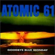 Atomic 61/Goodbye Blue Monday
