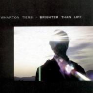 Wharton Tiers/Brighter Than Life