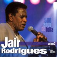 Jair Rodrigues/500 Anos De Folia - 100% Ao Vivo Vol.2