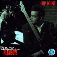 Big Town Playboys/Hip Joint
