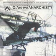 Q:Are we ANARCHIST?