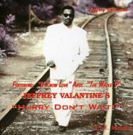Jeffrey Valentine/Hurry Dont Wait