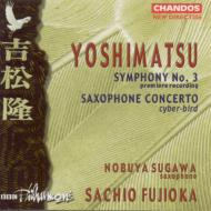 吉松 隆（1953-）/Sym.3 Saxophone Concerto(Cyber-bird)： 須川展也(Sax) 藤岡幸夫 / Bbc. po