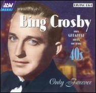 Bing Crosby/Only Forever - Greatest Hits Of The 40s