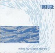 Millions Now Living Will Neverdie : Tortoise | HMV&BOOKS online