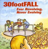 30 Foot Fall/Ever Revolving Never Evolving