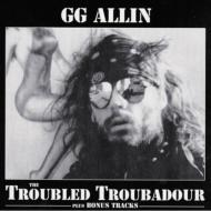 GG Allin/Troubled Troubadour + Bonus Tracks