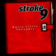 Stroke 9/Nasty Little Thoughts