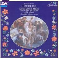 Eberlin Johann Ernst (1702-1762)/Sacred Choral Music： The Rudolfus Choir