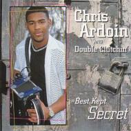 Chris Ardoin / Double Clutchin/Best Kept Secret