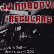 Jj Nobody  The Regulars/Rock-n-roll Doesn't End At 2 00