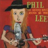 Phil Lee/You Should Have Known Me Then