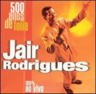 Jair Rodrigues/500 Anos De Folia - 100% Ao Vivo