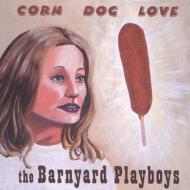 Barnyard Playboys/Corn Dog Love