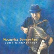 John Kirkpatrick Band/Mazurka Berserker