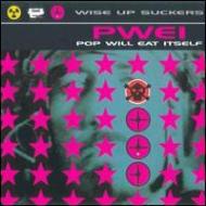 Pop Will Eat Itself/Wise Up Suckers