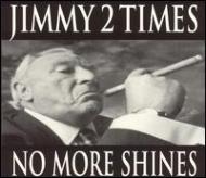 Jimmy 2 Times/No More Shines