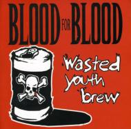 Blood For Blood/Wasted Youth Brew