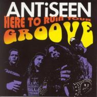 Antiseen/Here To Ruin Your Groove