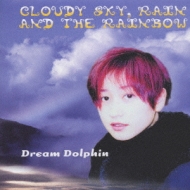Dream Dolphin/Cloudy Sky Rain And The Rainbow 򤫤