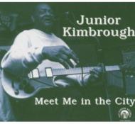 Junior Kimbrough/Meet Me In The City