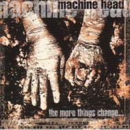 Machine Head/More Things Change