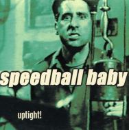 Speedball Baby/Uptight
