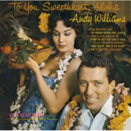 To You Sweetheart.Aloha