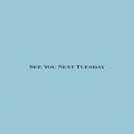 See You Next Tuesday