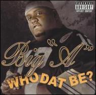 Big A/Who Dat Be