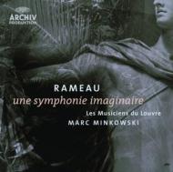 ラモー、ジャン＝フィリップ（1683-1764）/Une Symphonie Imaginaire： Minkowski / Les Musiciens Du Louvre
