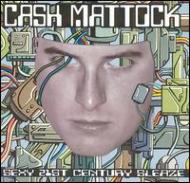 Cash Mattock/Sexy 21st Century Sleaze