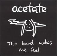 Acetate/This Band Makes Me Feel